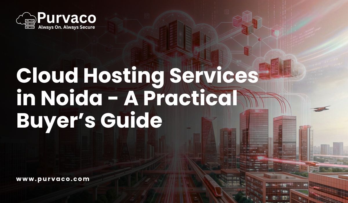 Cloud Hosting Services in Noida 2026 — A Practical Buyer’s Guide